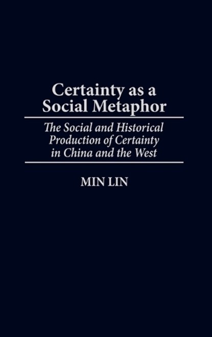 Certainty as a Social Metaphor, Min Lin - Gebonden - 9780313314179