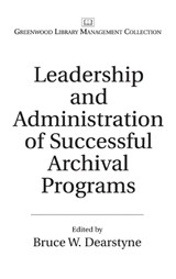 Leadership and Administration of Successful Archival Programs - Bruce W. Dearstyne - 9780313315756