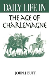 Daily Life in the Age of Charlemagne - John J. Butt - 9780313316685