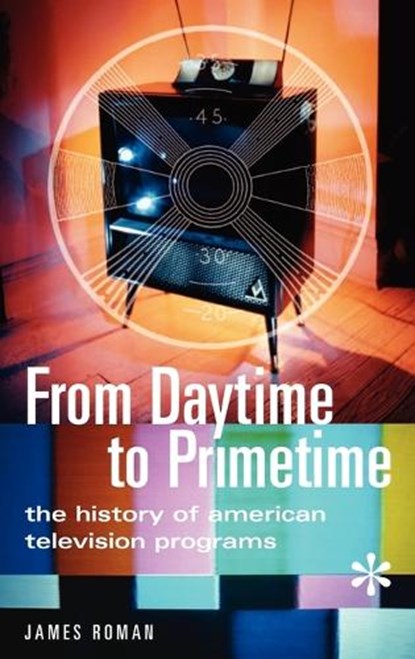 From Daytime to Primetime, James Roman - Gebonden - 9780313319723