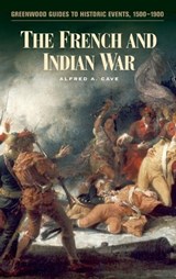 The French and Indian War - Alfred A. Cave - 9780313321689