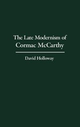 The Late Modernism of Cormac McCarthy - David Holloway - 9780313322273