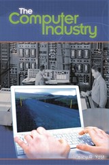 The Computer Industry - Jeffrey R. Yost - 9780313328442