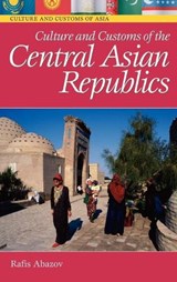 Culture and Customs of the Central Asian Republics - Rafis Abazov - 9780313336560