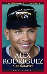Alex Rodriguez - Wayne Stewart - 9780313339752