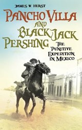 Pancho Villa and Black Jack Pershing - James W. Hurst - 9780313350047