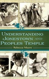 Understanding Jonestown and Peoples Temple - Rebecca Moore - 9780313352515