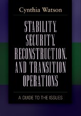Stability, Security, Reconstruction, and Transition Operations - Cynthia A. Watson - 9780313353246