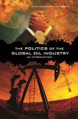 The Politics of the Global Oil Industry - Dr. Toyin (Professor; Jacob & Frances Sanger Mossiker Chair in the Humanities; University Distinguished Teaching Prof. Falola ; Ann Genova - 9780313361845