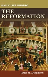 Daily Life during the Reformation - James M. Anderson - 9780313363221