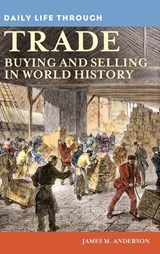 Daily Life through Trade - James M. Anderson - 9780313363245