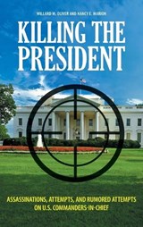 Killing the President - Willard M. Oliver ; Nancy E. Marion - 9780313364747