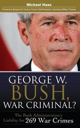 George W. Bush, War Criminal? - Michael Haas - 9780313364990