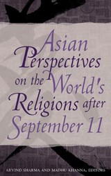 Asian Perspectives on the World's Religions after September 11 - ARVIND (MCGILL UNIVERSITY,  Canada) Sharma ; Madhu Khanna - 9780313378966