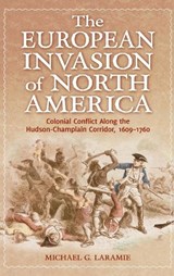 The European Invasion of North America - Michael G. Laramie - 9780313397370
