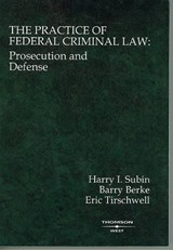 The Practice of Federal Criminal Law - SUBIN,  Harry I. ; Berke, Barry ; Tirschwell, Eric - 9780314146137