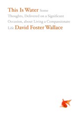 This Is Water - David Foster Wallace - 9780316068222