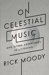 On Celestial Music - Rick Moody - 9780316191883