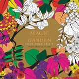 Magic Garden: Color. Dream. Create. - ARRAGA DE MALHERBE,  Virginia - 9780316312561