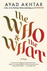 The Who & The What - Ayad Akhtar - 9780316324496