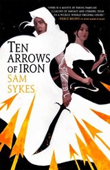 Ten Arrows of Iron - Sam Sykes - 9780316363471