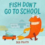 Fish Don't Go to School - Deb Pilutti - 9780316565271