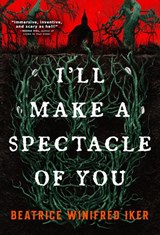I'll Make A Spectacle of You - Beatrice Winifred Iker - 9780316575249