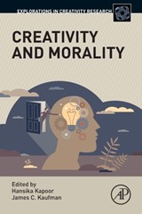 Creativity and Morality - HANSIKA (RESEARCH AUTHOR,  Department of Psychology, Monk Prayogshala, Mumbai, India) Kapoor ; James C. (Professor of Education Psychology, University of Connecticut, Storrs, Connecticut, USA) Kaufman - 9780323856676