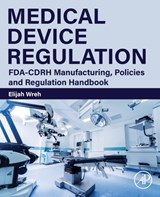 Medical Device Regulation - ELIJAH (ADJUNCT PROFESSOR,  Case Western Reserve University; Part-Time Lecturer, Northeastern University and guest lecturer, Cleveland State University and the University of Akron) Wreh - 9780323953542