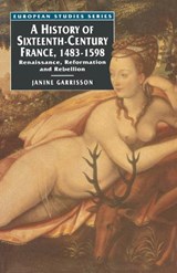A History of Sixteenth Century France, 1483-1598 - Janine Garrisson ; Emmanuel Haven - 9780333604601