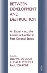 Between Development and Destruction - RUPESINGHE,  Kumar ; Sciarone, Paul ; van de Goor, Luc - 9780333650387