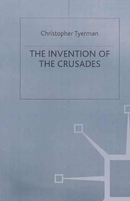 The Invention of the Crusades, Christopher Tyerman - Paperback - 9780333669020