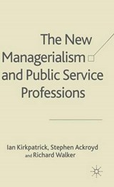 The New Managerialism and Public Service Professions - KIRKPATRICK,  I. ; Ackroyd, S. ; Walker, R. - 9780333739754