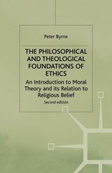 The Philosophical and Theological Foundations of Ethics - Peter Byrne - 9780333747957