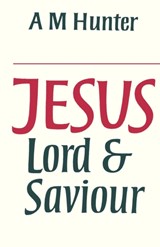 Jesus Lord and Saviour - A. M. Hunter - 9780334008040