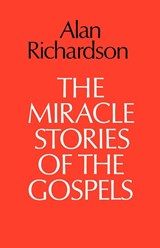 The Miracle Stories of the Gospels - Alan Richardson - 9780334010180