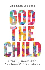 God the Child - Graham Adams - 9780334065005