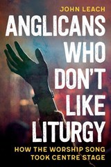 Anglicans Who Don’t Like Liturgy - John Leach - 9780334067146