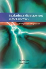 Leadership and Management in the Early Years: From Principles to Practice - Caroline Jones ; Linda Pound - 9780335222469