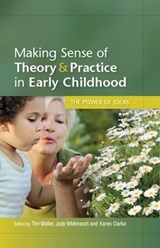 Making Sense of Theory and Practice in Early Childhood: The Power of Ideas - Tim Waller ; Judy Whitmarsh ; Karen Clarke - 9780335242467