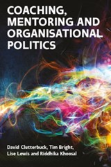 Coaching, Mentoring and Organisational Politics - David Clutterbuck ; Lise Lewis ; Tim Bright ; Riddhika Khoosal - 9780335249473