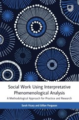 Social Work Using Interpretative Phenomenological Analysis: A Methodological Approach for Practice and Research - Sarah Vicary ; Gillian Ferguson - 9780335252367
