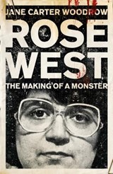 ROSE WEST: The Making of a Monster - Jane Carter Woodrow - 9780340992487