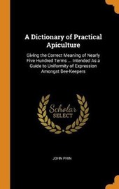 A Dictionary of Practical Apiculture