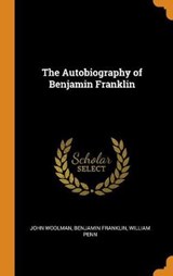 The Autobiography of Benjamin Franklin - John Woolman; Benjamin Franklin; William Penn - 9780341801009