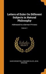 Letters of Euler on Different Subjects in Natural Philosophy - David Brewster; Leonhard Euler; John Griscom - 9780341888413