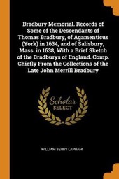 Bradbury Memorial. Records of Some of the Descendants of Thomas Bradbury, of Agamenticus (York) in 1634, and of Salisbury, Mass. in 1638, with a Brief Sketch of the Bradburys of England. Comp. Chiefly