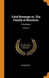 Fatal Revenge; Or, the Family of Montorio.