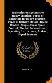 Transmission Systems for Heavy Traction; Types of Collectors for Heavy Traction; Types of Railway Motors; Speed Control; Single-Phase Speed Control; Electric Locomotives; Operating Instructions; Brake