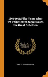 1861-1911; Fifty Years After We Volunteered to Put Down the Great Rebellion